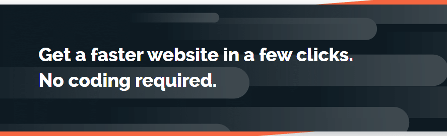 Get a Faster Website in a Few Clicks, No Coding Required.