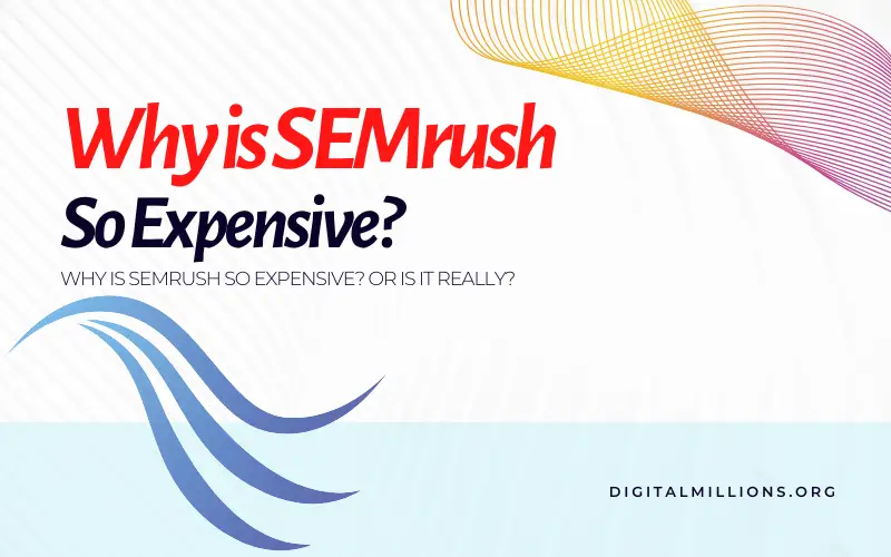 Why Is SEMrush So Expensive? Should You Buy It? [100% Unbiased Review]