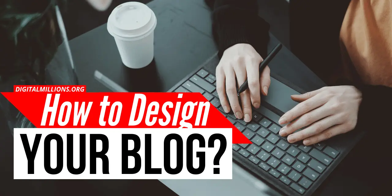 How to Design Your Blog? [10 Creative Blog Design Tips for Beginners]