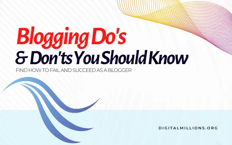 9 Blogging Do’s And Don’ts I Learned from Experience | Learn How Bloggers Fail & How They Succeed