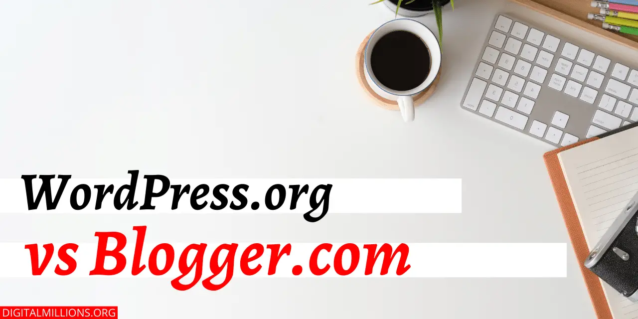 WordPress Vs Blogger – Which Blogging Platform Should You Pick?