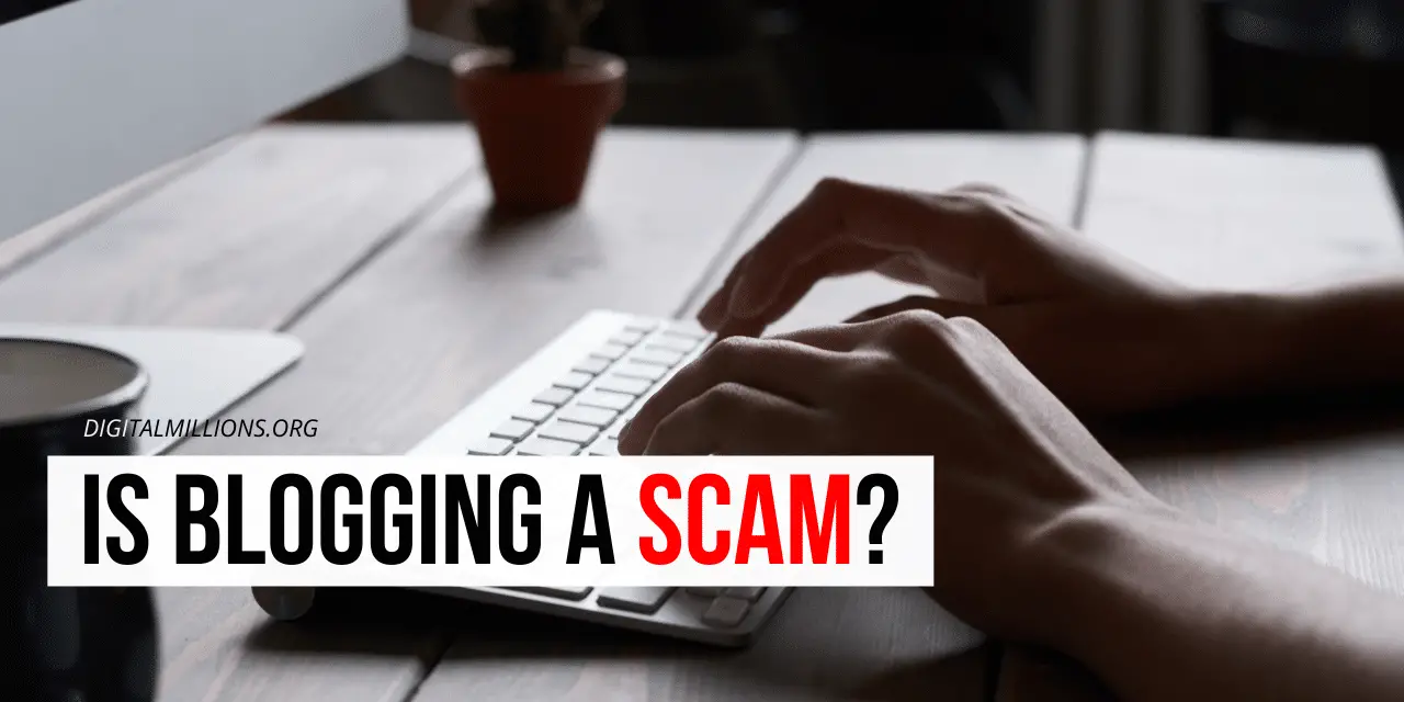 Is Blogging a Scam? [The Real Truth of Blogging for Money]