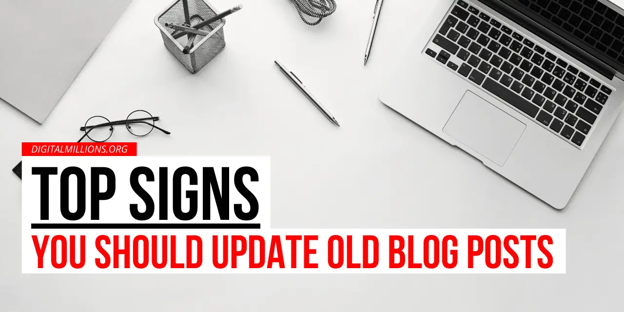 7 Clear Signs You Need To Update Your Old Blog Posts & Make Them Better