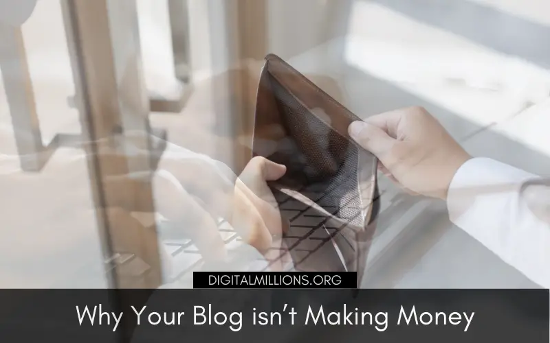 7 Reasons Why Your Blog isn’t Making Money & What to Do