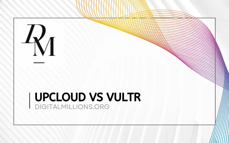 UpCloud vs Vultr [2024]: Which One Should You Choose?