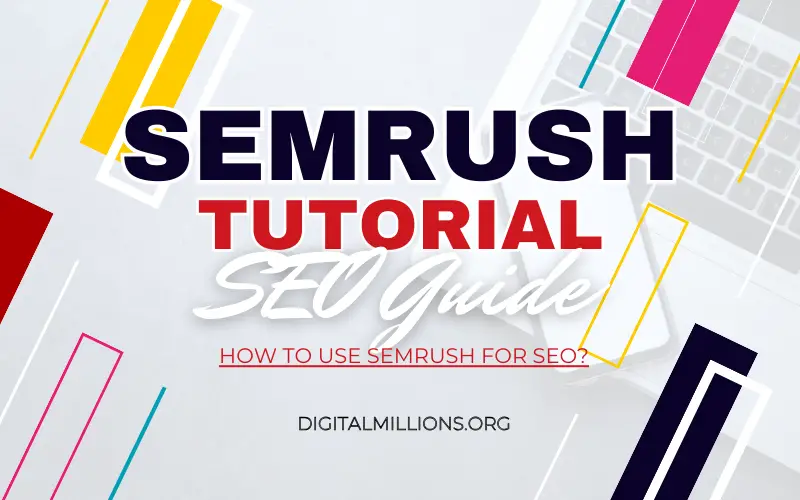 Semrush Tutorial & Guide – How to Use Semrush for SEO?