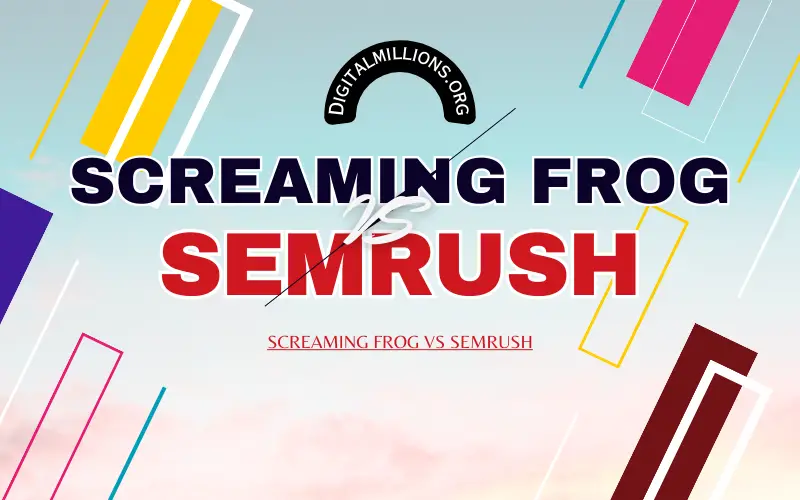 Screaming Frog vs Semrush: Which Tool Is Better for SEO?