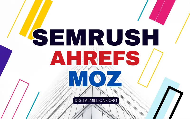 Semrush vs Ahrefs vs Moz: Which One is Best for SEOs?